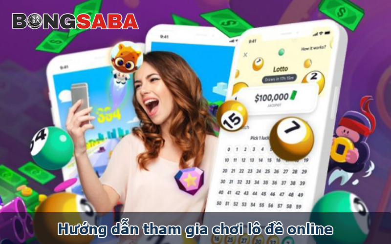 Hướng dẫn tham gia chơi lô đề online